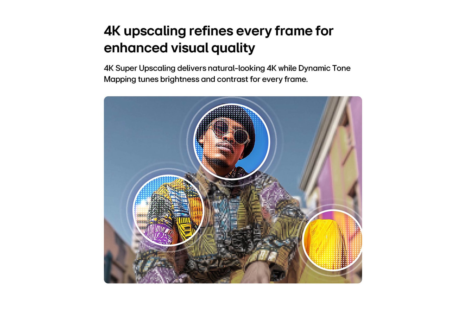 LG QNED AI QNED75 Mini LED with 4K Super Upscaling and Dynamic Tone Mapping shows a low-angle outdoor scene of a man between colorful buildings, as AI recognizes the scene and upscales each frame to 4K resolution.